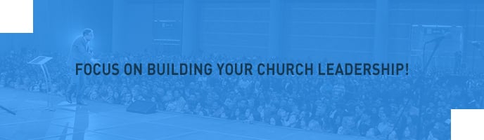 Focus on building your church leadership